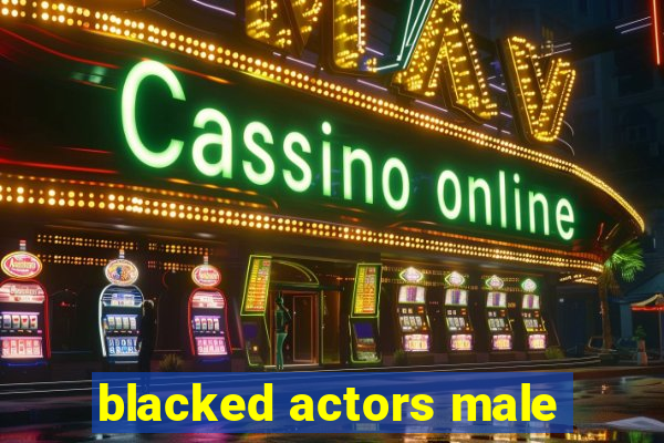 blacked actors male